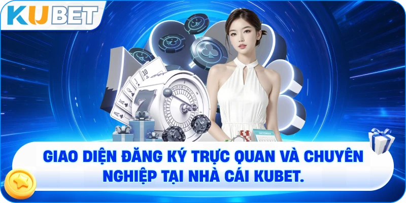 Giao diện đăng ký trực quan và chuyên nghiệp tại nhà cái KUBET.